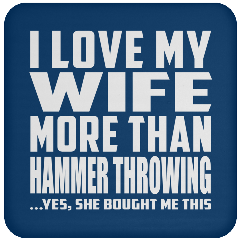I Love My Wife More Than Hammer Throwing - Drink Coaster