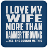 I Love My Wife More Than Hammer Throwing - Drink Coaster