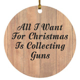 All I Want For Christmas Is Collecting Guns - Circle Ornament C