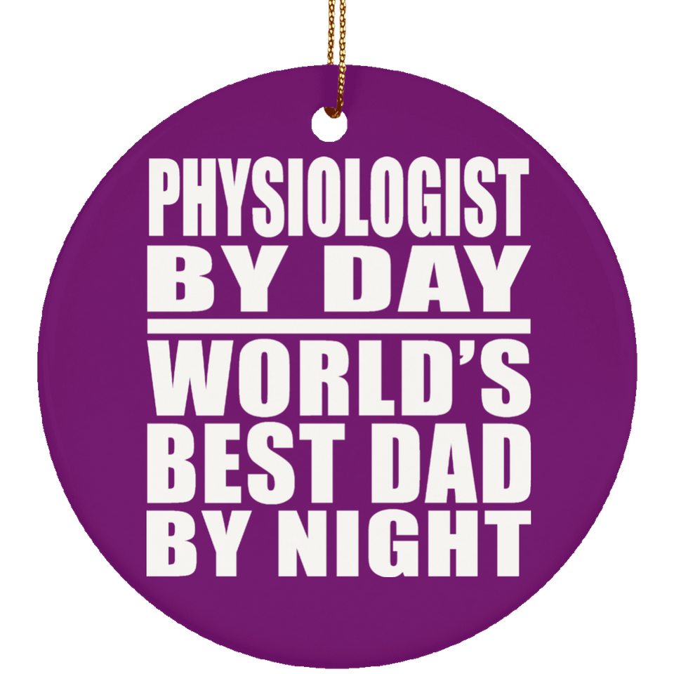 Physiologist By Day World's Best Dad By Night - Circle Ornament