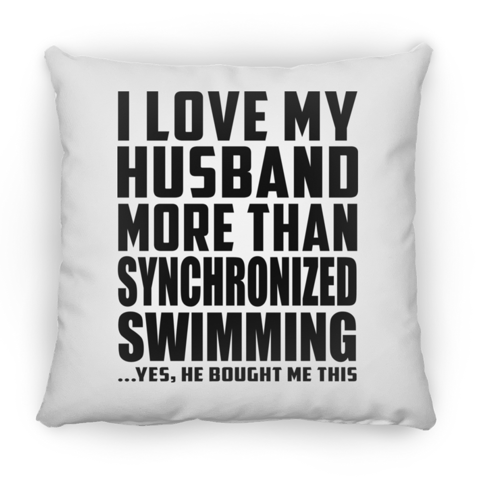 I Love My Husband More Than Synchronized Swimming - Throw Pillow