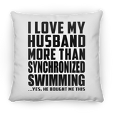 I Love My Husband More Than Synchronized Swimming - Throw Pillow