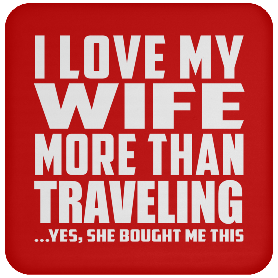 I Love My Wife More Than Traveling - Drink Coaster