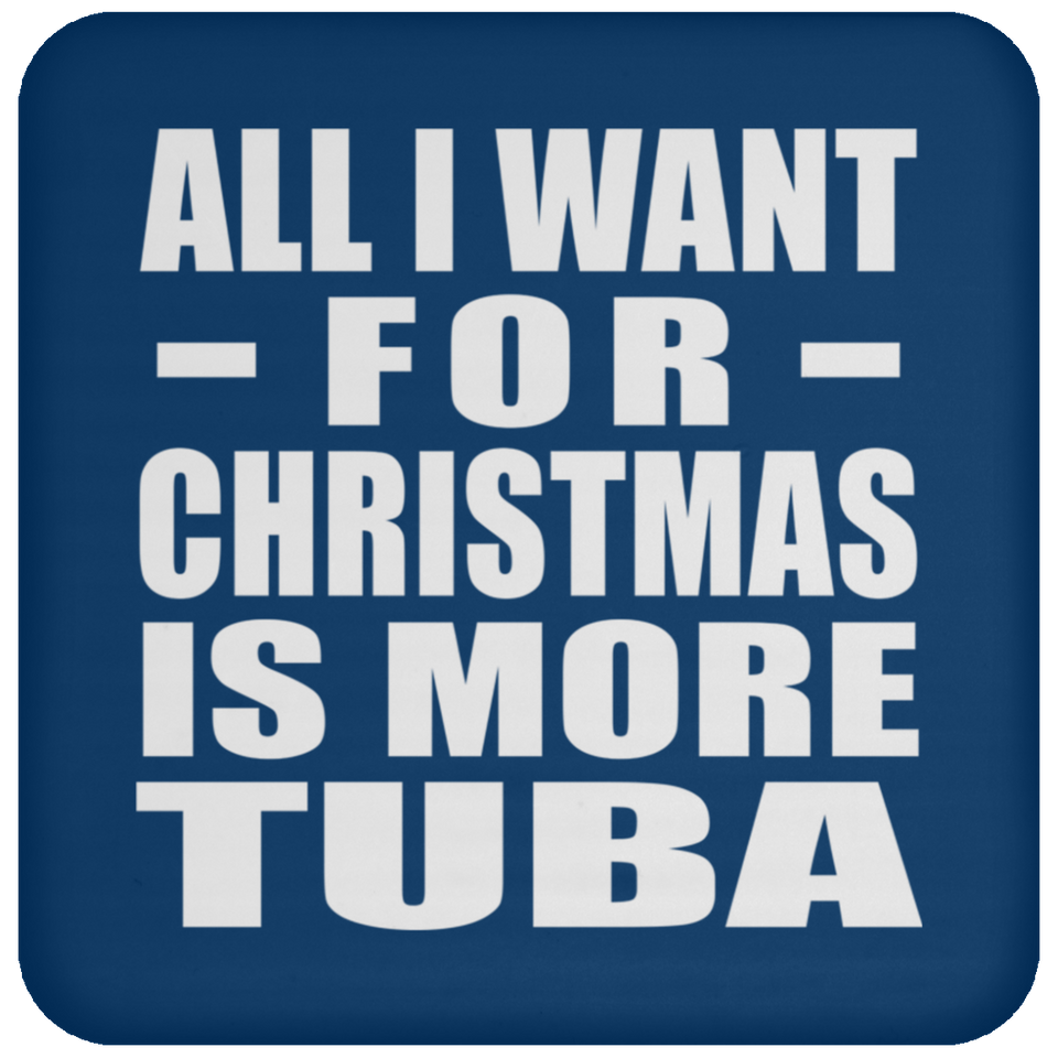 All I Want For Christmas Is More Tuba - Coaster
