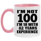 100th Birthday I'm Not 100 I'm 18 With 82 Years Experience - 11oz Accent Mug Pink