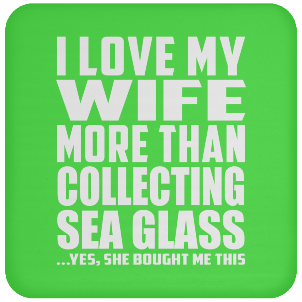 I Love My Wife More Than Collecting Sea Glass - Drink Coaster