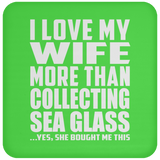 I Love My Wife More Than Collecting Sea Glass - Drink Coaster