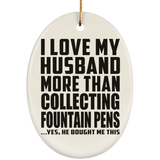 I Love My Husband More Than Collecting Fountain Pens - Oval Ornament