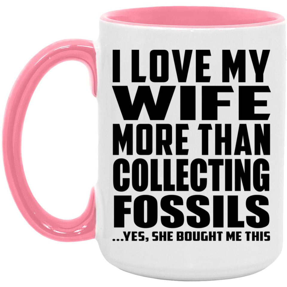 I Love My Wife More Than Collecting Fossils - 15oz Accent Mug Pink