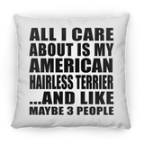 All I Care About Is My American Hairless Terrier - Throw Pillow