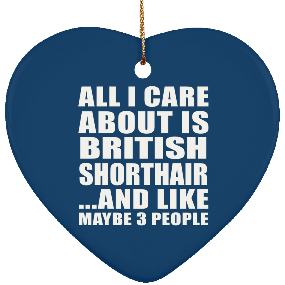 All I Care About Is British Shorthair - Heart Ornament
