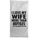 I Love My Wife More Than Reptiles - Hand Towel