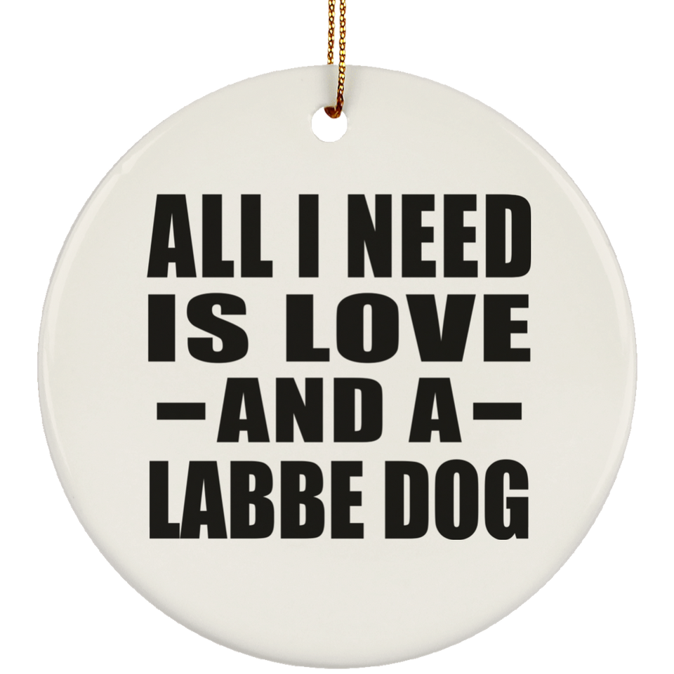All I Need Is Love And A Labbe Dog - Circle Ornament
