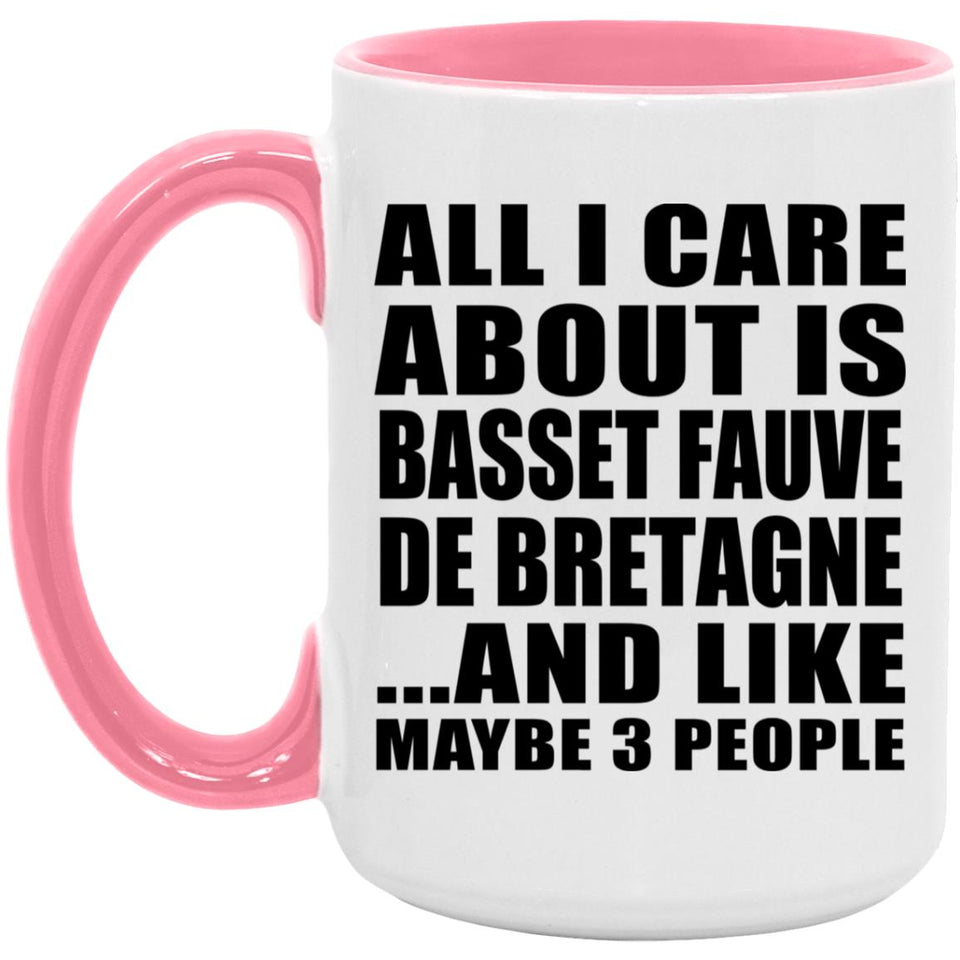 All I Care About Is Basset Fauve De Bretagne - 15oz Accent Mug Pink