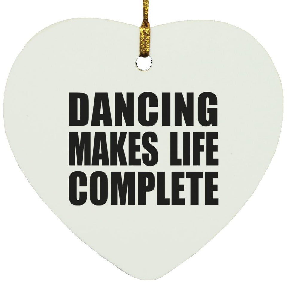 Dancing Makes Life Complete - Heart Ornament