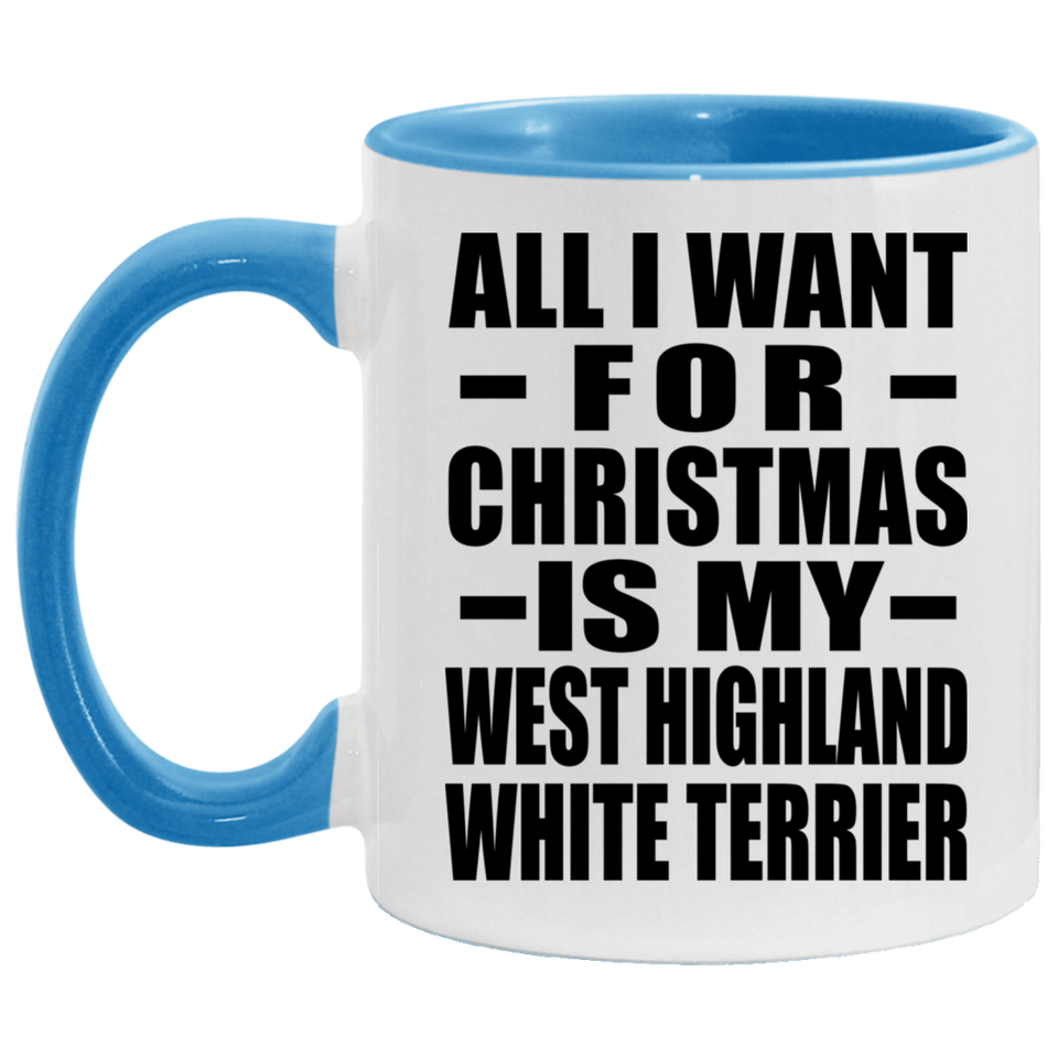 All I Want For Christmas Is My West Highland White Terrier - 11oz Accent Mug Blue