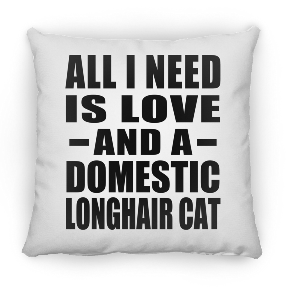 All I Need Is Love And A Domestic Longhair Cat - Throw Pillow