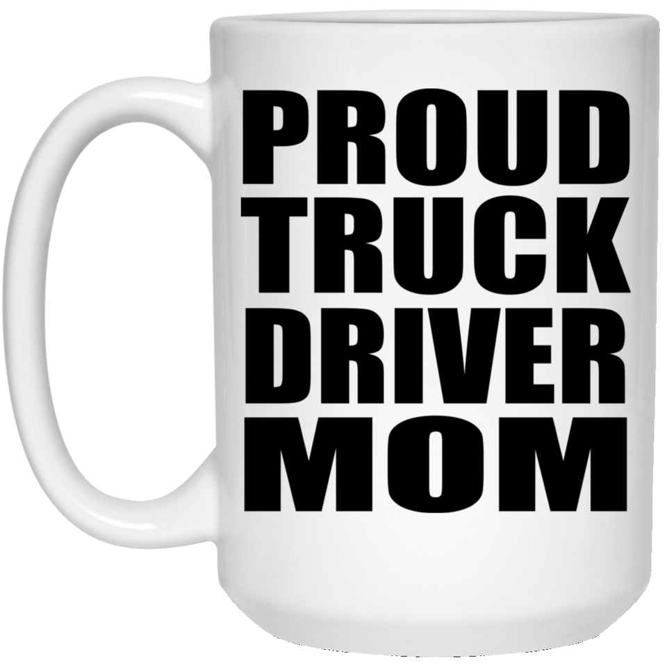 Proud Truck Driver Mom - 15oz Coffee Mug