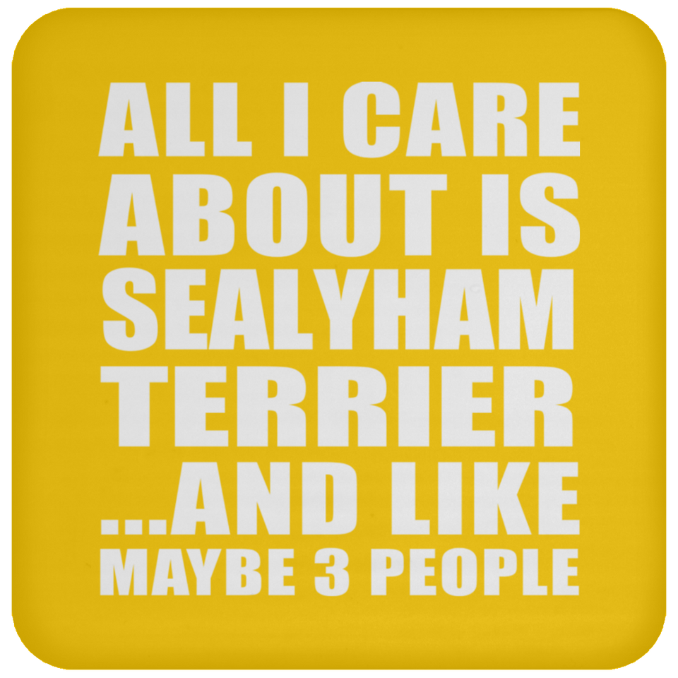 All I Care About Is Sealyham Terrier - Drink Coaster