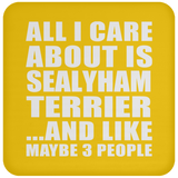All I Care About Is Sealyham Terrier - Drink Coaster