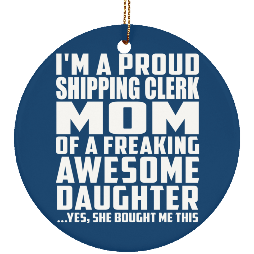 Proud Shipping Clerk Mom Of Awesome Daughter - Circle Ornament
