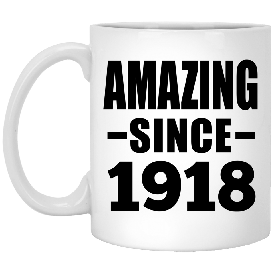 106th Birthday Amazing Since 1918 - 11oz Coffee Mug