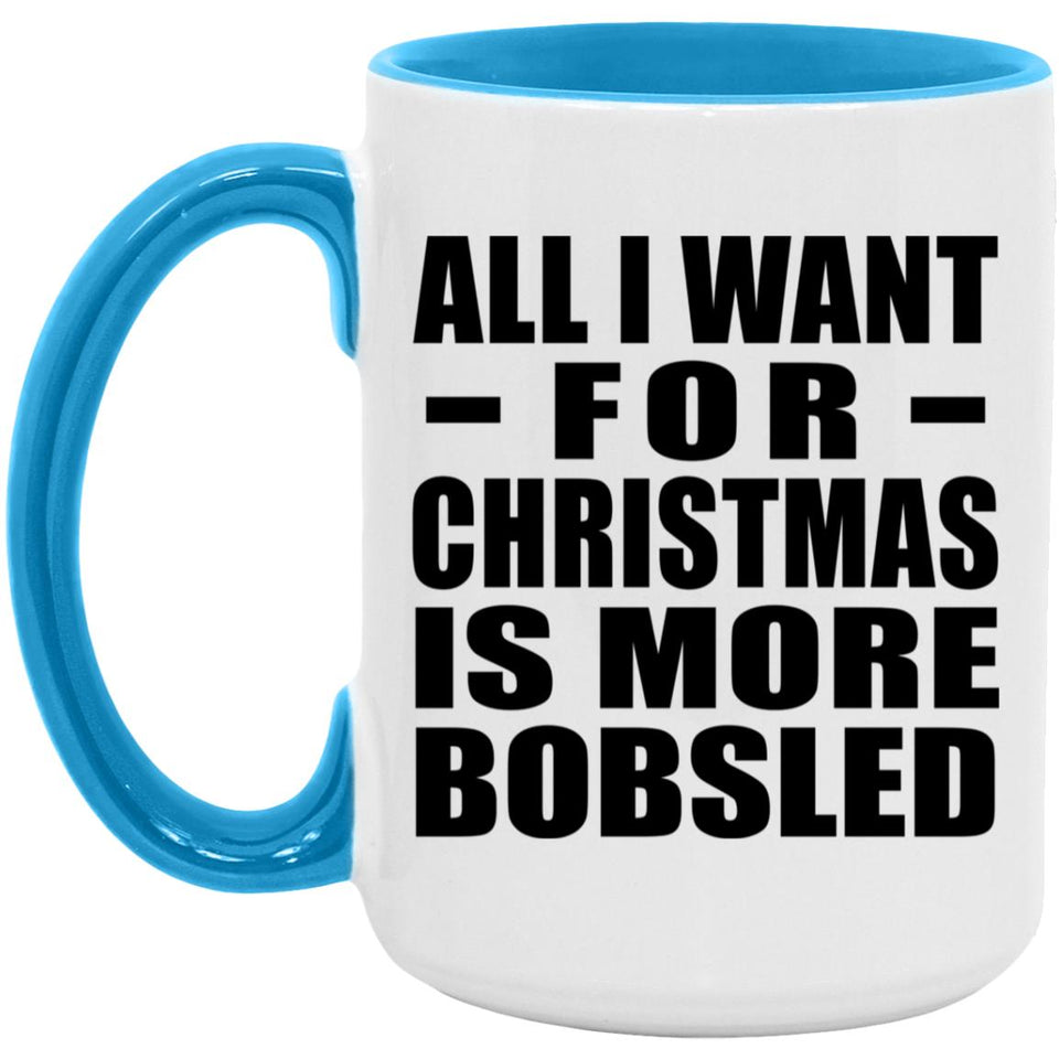 All I Want For Christmas Is More Bobsled - 15oz Accent Mug Blue