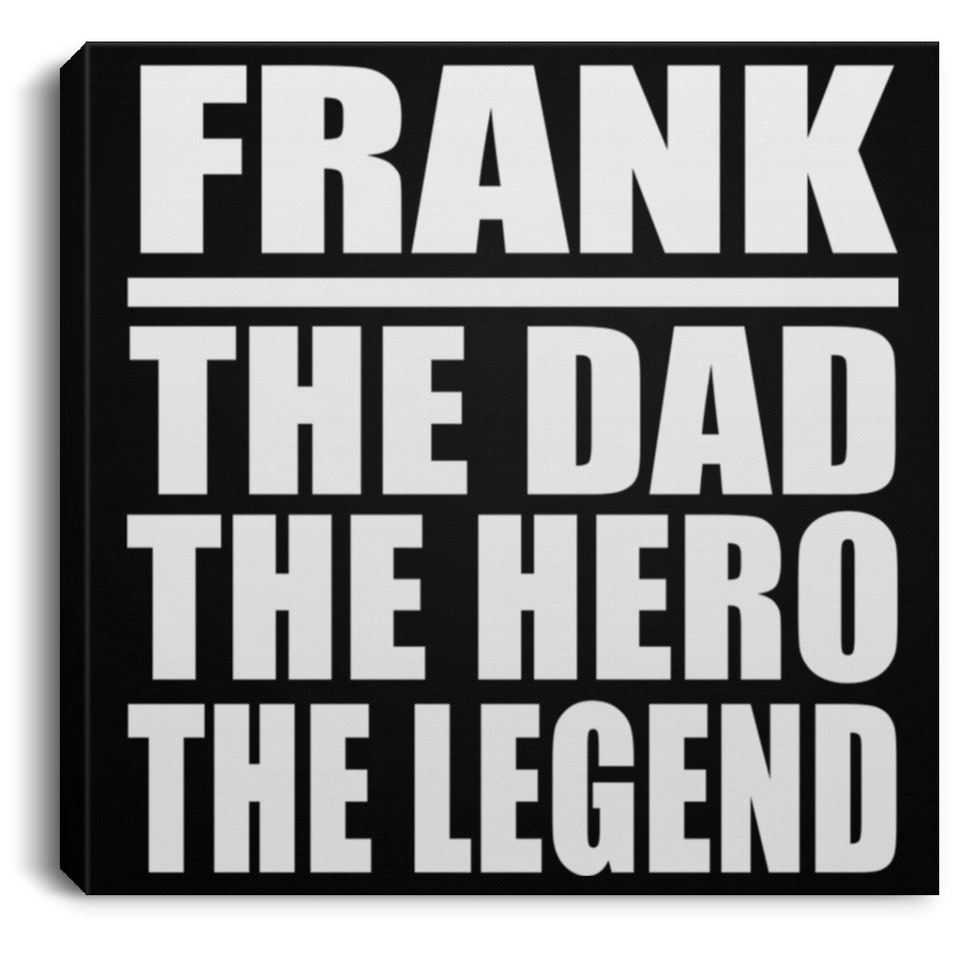 Frank The Dad The Hero The Legend - Canvas Square