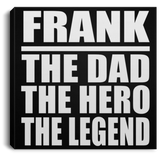 Frank The Dad The Hero The Legend - Canvas Square