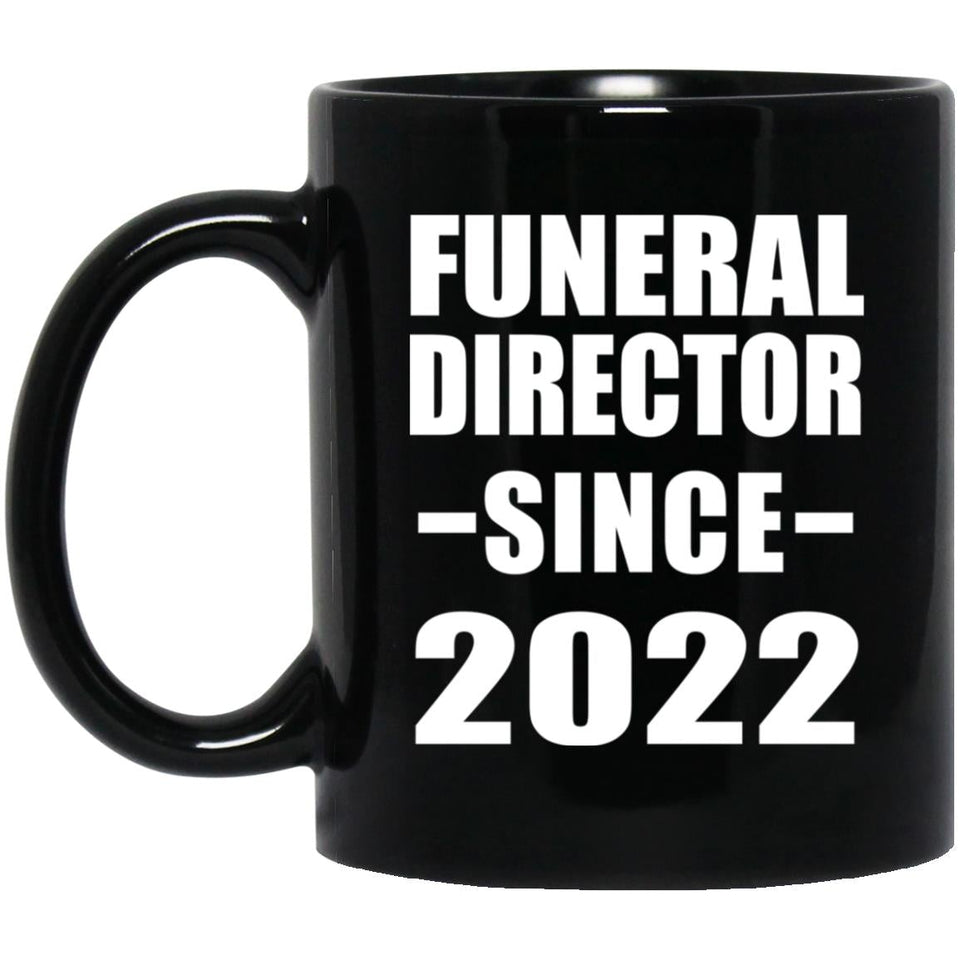 Funeral Director Since 2022 - 11oz Coffee Mug Black