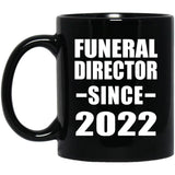 Funeral Director Since 2022 - 11oz Coffee Mug Black