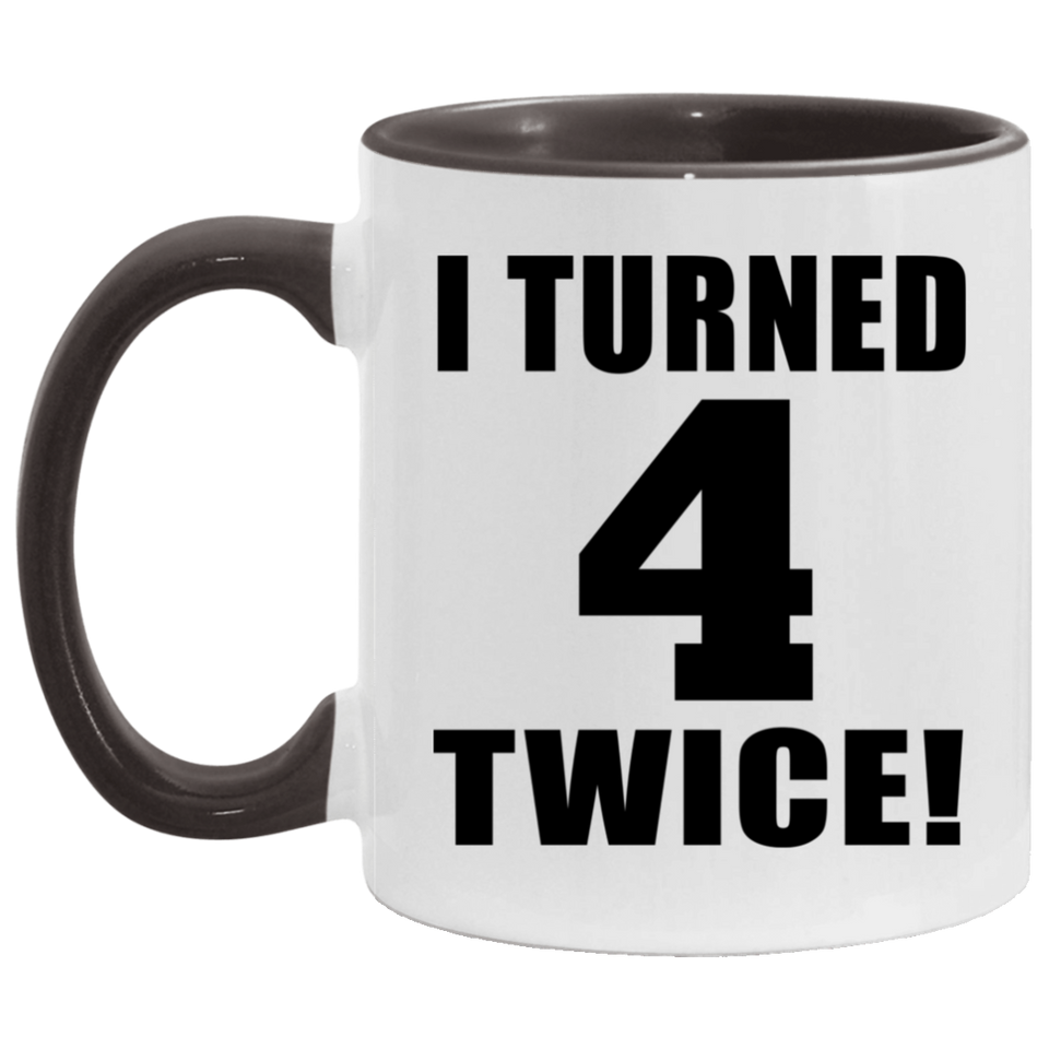 8th Birthday I Turned 4 Twice - 11oz Accent Mug Black