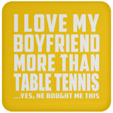 I Love My Boyfriend More Than Table Tennis - Drink Coaster