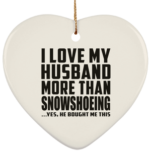I Love My Husband More Than Snowshoeing - Heart Ornament