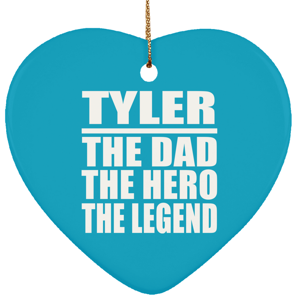 Tyler The Dad The Hero The Legend - Heart Ornament