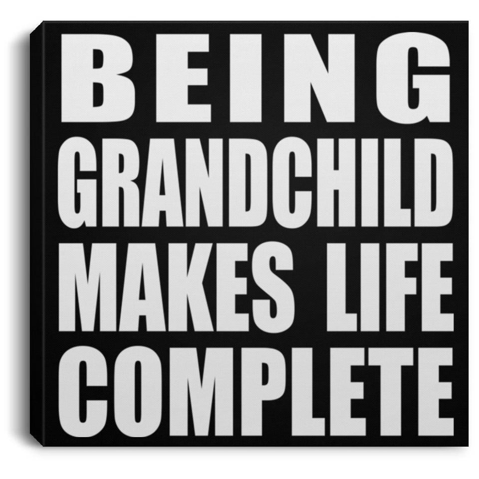 Being Grandchild Makes Life Complete - Canvas Square