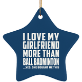 I Love My Girlfriend More Than Ball Badminton - Star Ornament