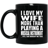 I Love My Wife More Than Playing A Musical Instrument - 11 Oz Coffee Mug Black
