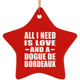 All I Need Is Love And A Dogue De Bordeaux - Star Ornament
