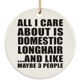 All I Care About Is Domestic Longhair - Circle Ornament