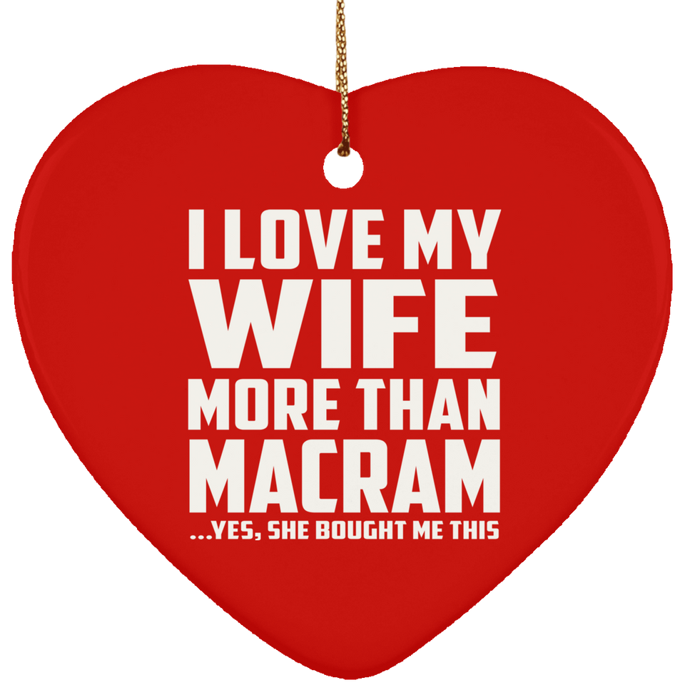 I Love My Wife More Than Macram - Heart Ornament