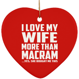 I Love My Wife More Than Macram - Heart Ornament