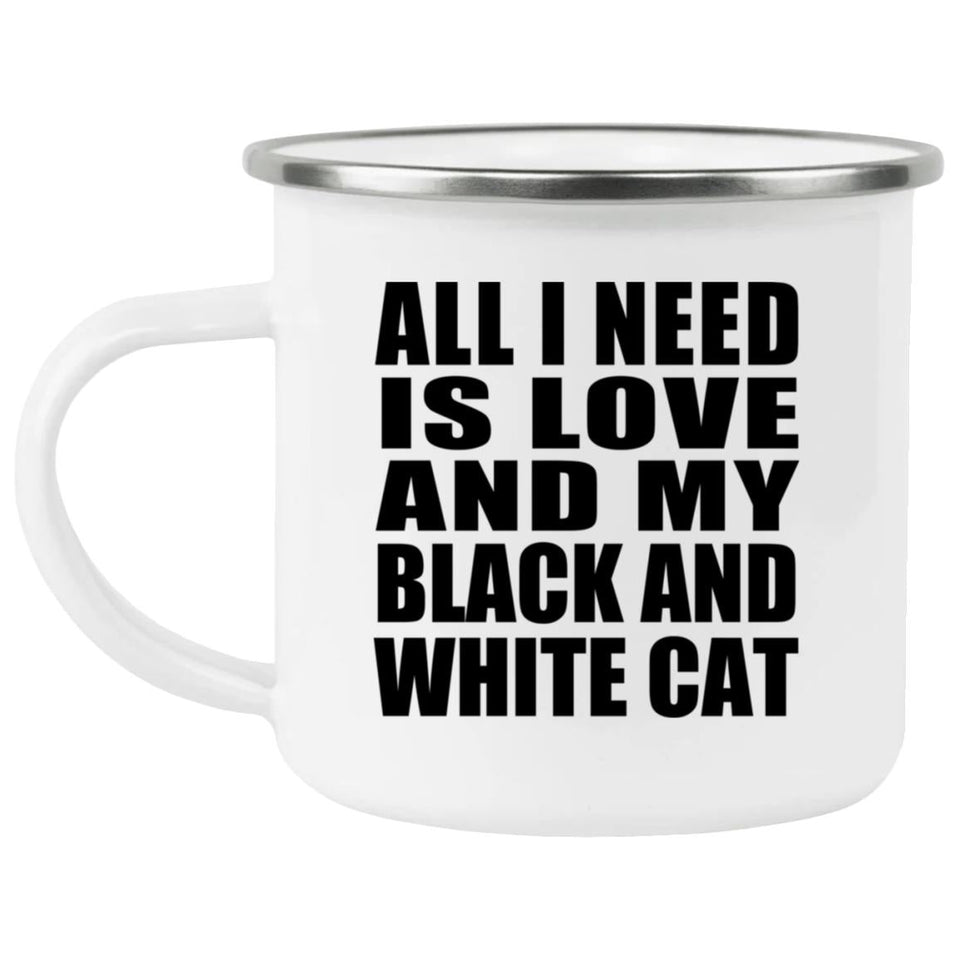 All I Need Is Love And My Black And White Cat - 12oz Camping Mug