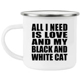 All I Need Is Love And My Black And White Cat - 12oz Camping Mug