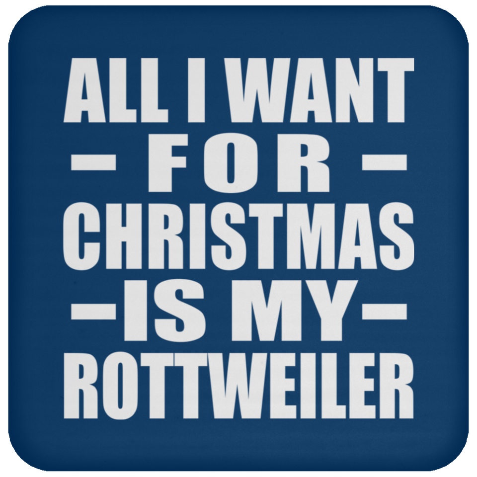 All I Want For Christmas Is My Rottweiler - Coaster