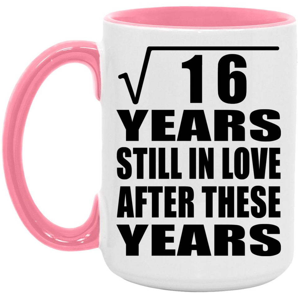 4th Anniversary Square Root of 16 Years Still In Love - 15oz Accent Mug Pink