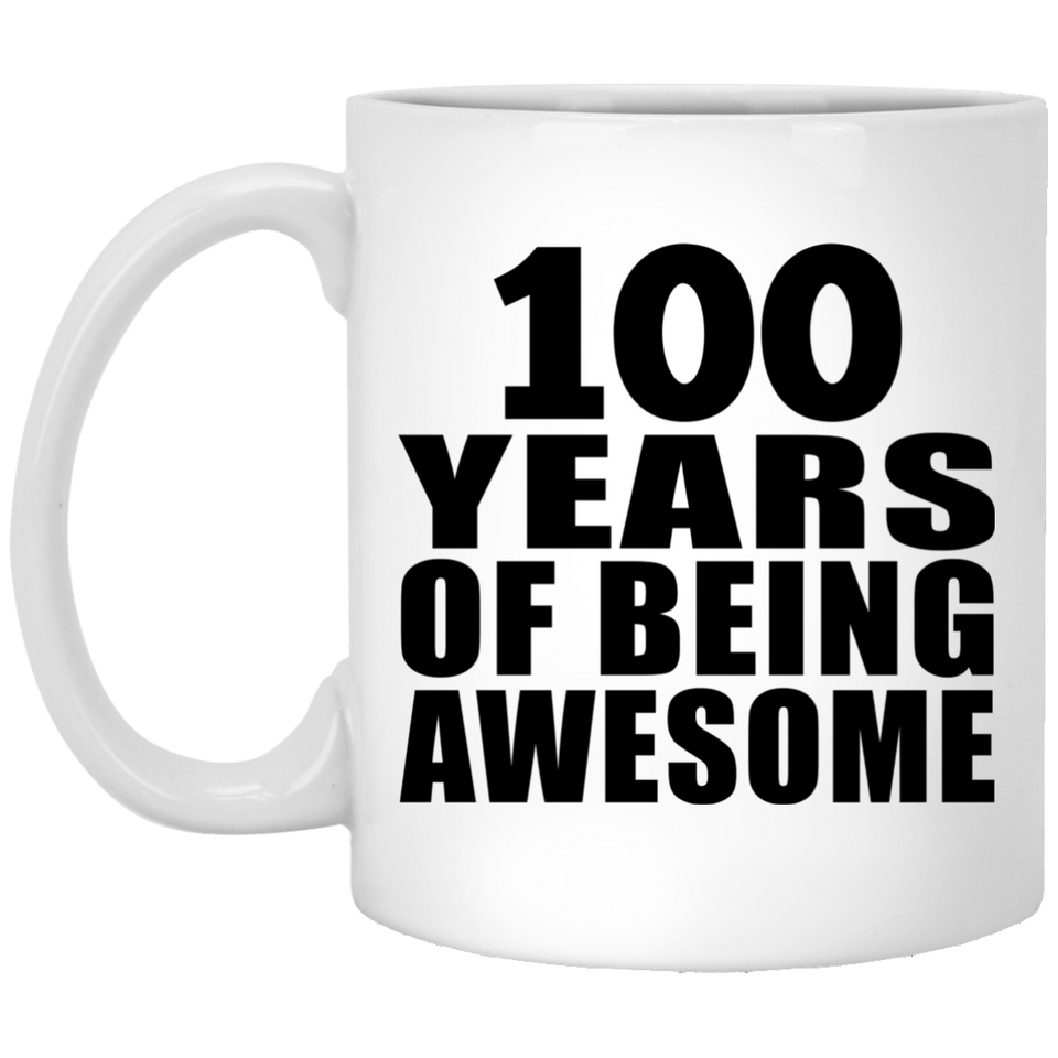 100th Birthday 100 Years Of Being Awesome - 11 Oz Coffee Mug