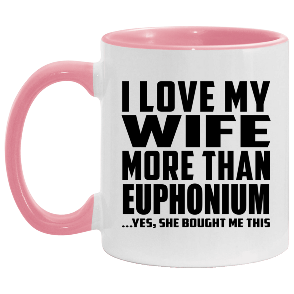 I Love My Wife More Than Euphonium - 11oz Accent Mug Pink