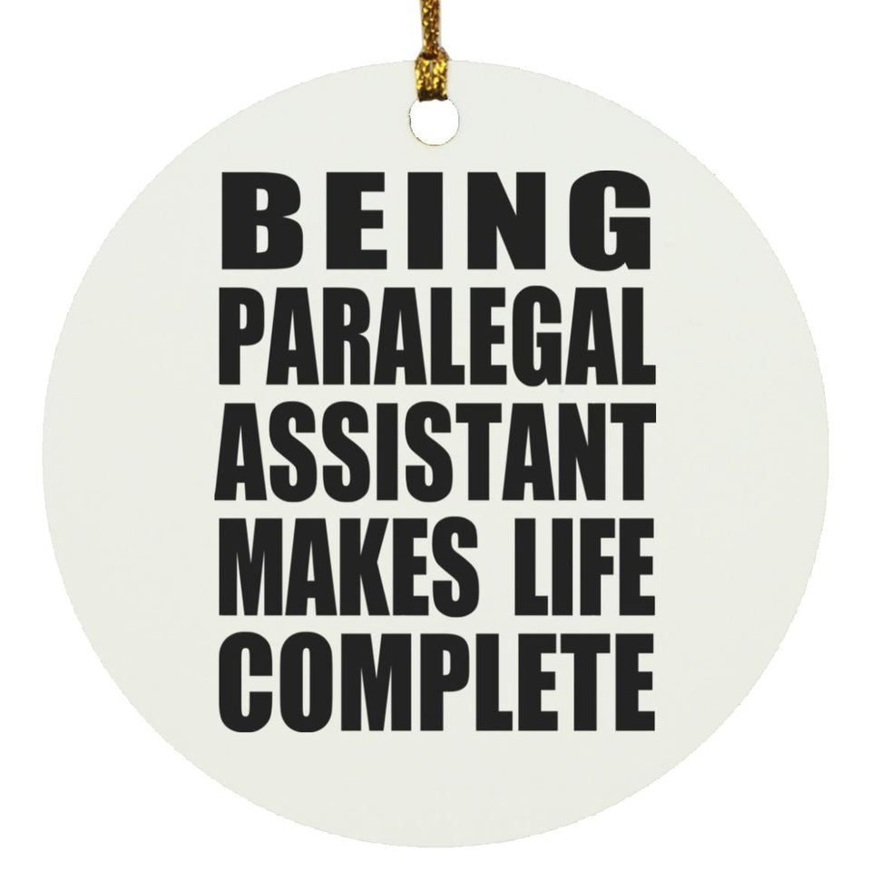 Being Paralegal Assistant Makes Life Complete - Circle Ornament