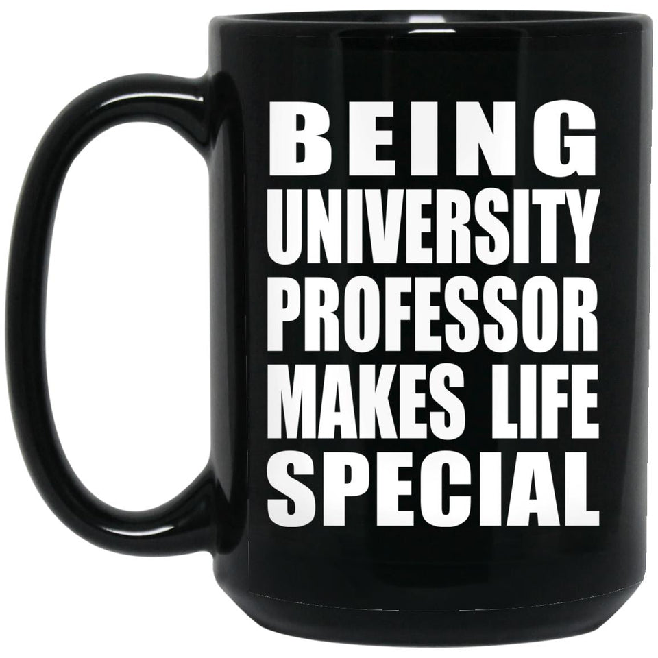 Being University Professor Makes Life Special - 15oz Coffee Mug Black